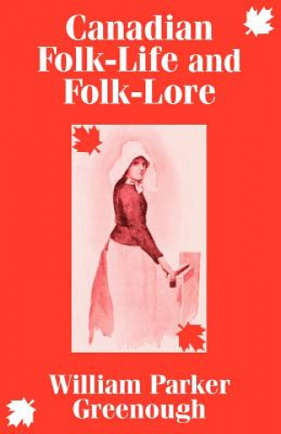 Kniha Canadian Folk-Life and Folk-Lore William Parker Greenough