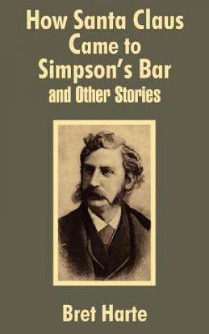 Книга How Santa Claus Came to Simpson's Bar & Other Stories Bret Harte