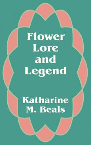 Könyv Flower Lore and Legend Katharine M Beals