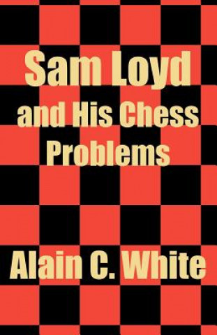 Könyv Sam Loyd and His Chess Problems Alain C White