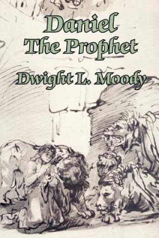 Carte Daniel The Prophet Dwight Lyman Moody