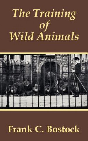 Könyv Training of Wild Animals Frank Charles Bostock