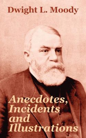 Carte Anecdotes, Incidents and Illustrations Dwight Lyman Moody