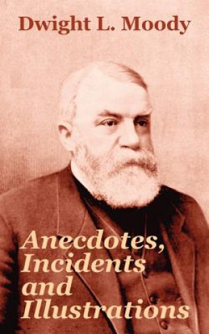 Könyv Anecdotes, Incidents and Illustrations Dwight Lyman Moody