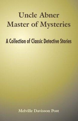 Könyv Uncle Abner Master of Mysteries Melville Davisson Post