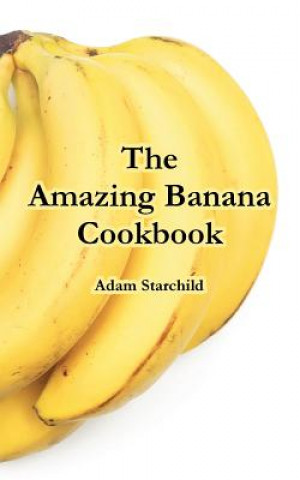 Book Amazing Banana Cookbook Adam Starchild