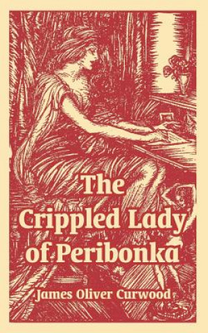 Kniha Crippled Lady of Peribonka James Oliver Curwood