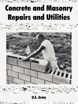 Knjiga Concrete and Masonry Repairs and Utilities U S Army