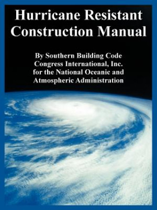 Kniha Hurricane Resistant Construction Manual National Oceanic and Atmospheric Administration