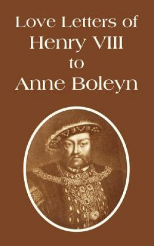 Buch Love Letters of Henry VIII to Anne Boleyn Henry VIII King of England