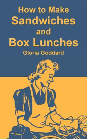 Kniha How to Make Sandwiches and Box Lunches Gloria Goddard