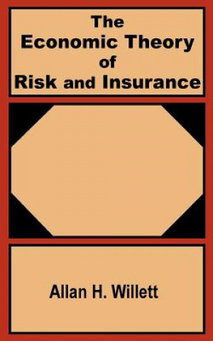 Kniha Economic Theory of Risk and Insurance Allan H Willett