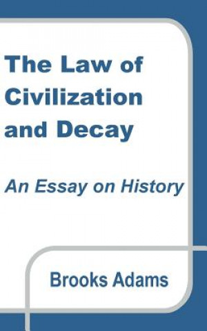 Carte Law of Civilization and Decay Brooks Adams