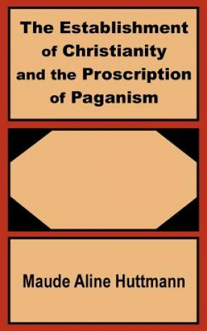 Kniha Establishment of Christianity and the Proscription of Paganism Maude Aline Huttmann