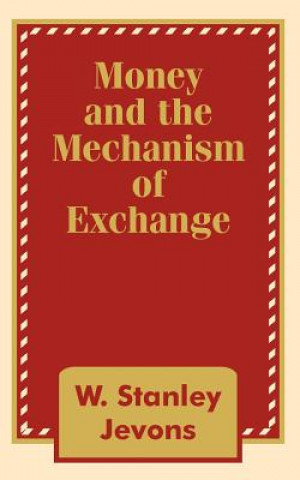 Kniha Money and the Mechanism of Exchange W Stanley Jevons