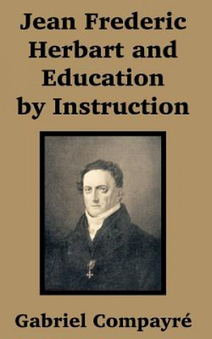 Knjiga Jean Frederic Herbart and Education by Instruction Gabriel Compayre