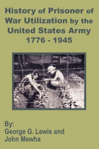 Kniha History of Prisoner of War Utilization by the United States Army 1776 - 1945 John Mewha