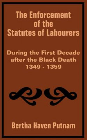 Kniha Enforcement of the Statutes of Labourers During the First Decade after the Black Death 1349 - 1359 Bertha Haven Putnam