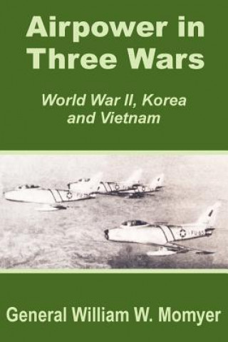 Carte Airpower in Three Wars (World War II, Korea and Vietnam) William W Momyer