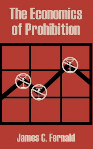 Carte Economics of Prohibition James C Fernald