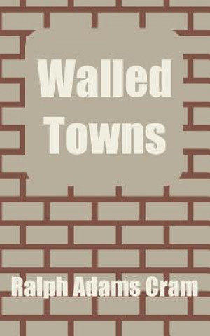 Kniha Walled Towns Ralph Adams Cram