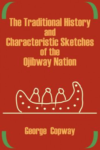 Carte Traditional History and Characteristic Sketches of the Ojibway Nation George Copway