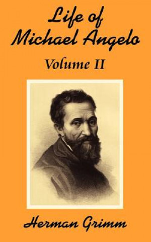 Könyv Life of Michael Angelo (Volume Two) Herman Friedrich Grimm