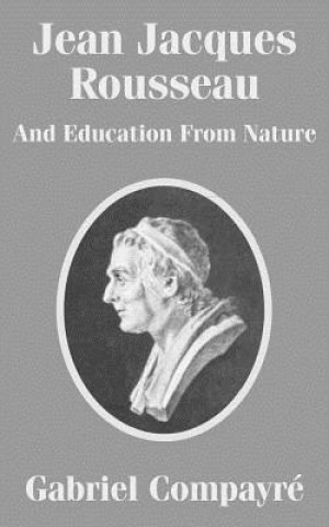 Książka Jean Jacques Rousseau And Education From Nature Gabriel Compayri