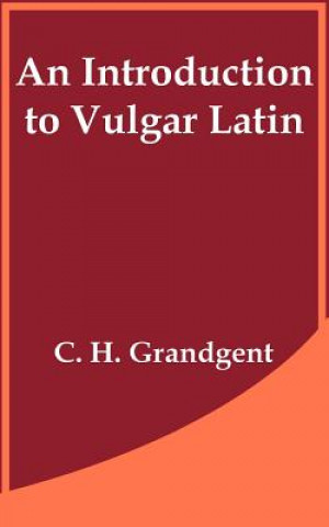 Carte Introduction to Vulgar Latin C H Grandgent