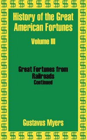 Carte History of the Great American Fortunes (Volume Three) Gustavus Myers