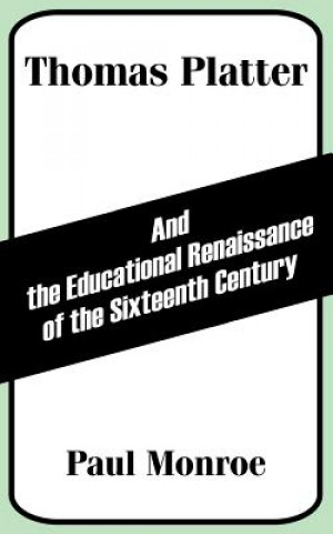 Kniha Thomas Platter and the Educational Renaissance of the Sixteenth Century Paul Monroe