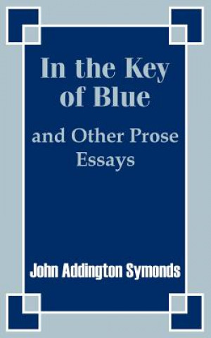 Libro In the Key of Blue and Other Prose Essays by John Addington Symonds John Addington Symonds