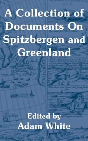 Kniha Collection of Documents On Spitzbergen and Greenland Adam White