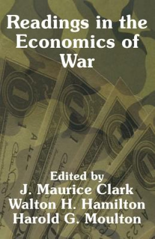 Könyv Readings in the Economics of War J Maurice Clark