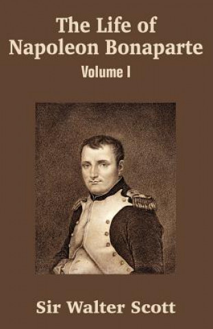 Könyv Life of Napoleon Bonaparte (Volume I) Scott