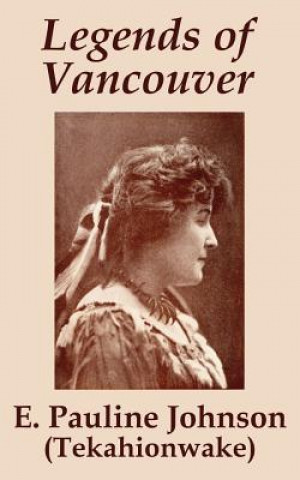 Книга Legends of Vancouver E Pauline Johnson