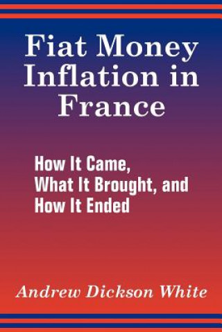 Knjiga Fiat Money Inflation in France Andrew Dickson White