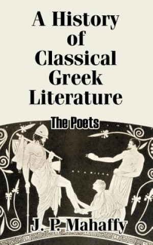 Carte History of Classical Greek Literature Mahaffy