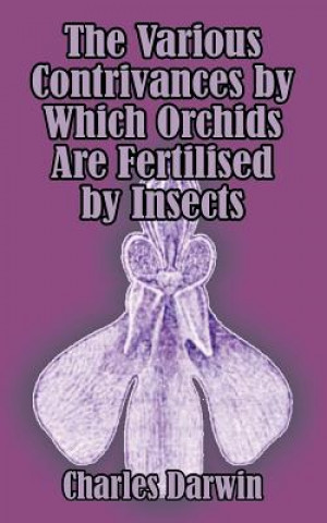 Buch Various Contrivances by Which Orchids are Fertilised by Insects Professor Charles Darwin