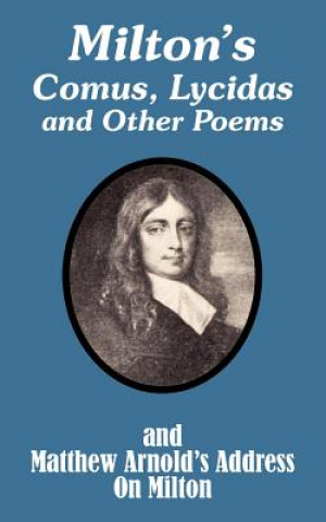 Kniha Milton's Comus, Lycidas and Other Poems And Matthew Arnold's Address On Milton Matthew Arnold