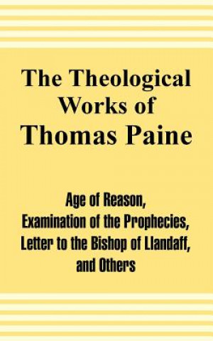 Könyv Theological Works of Thomas Paine Thomas Paine