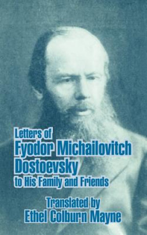 Kniha Letters of Fyodor Michailovitch Dostoevsky to His Family and Friends Ethel Colburn Mayne