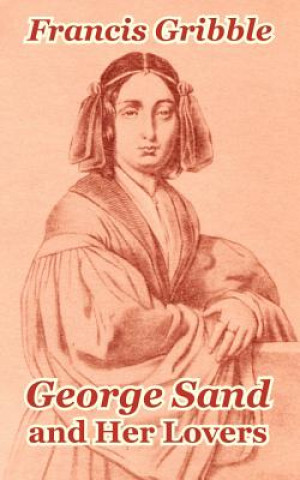 Knjiga George Sand and Her Lovers Francis Gribble