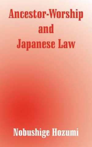Könyv Ancestor-Worship and Japanese Law Nobushige Hozumi
