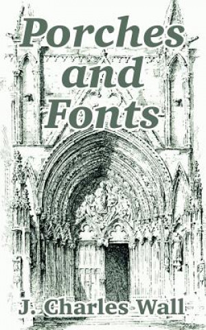 Book Porches and Fonts J Charles Wall