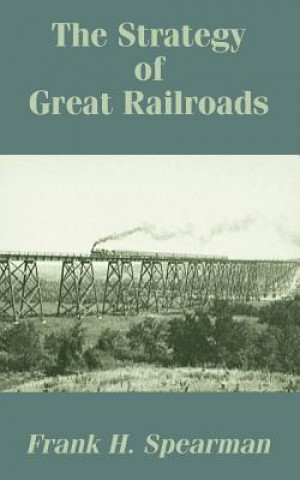 Könyv Strategy of Great Railroads Frank H Spearman