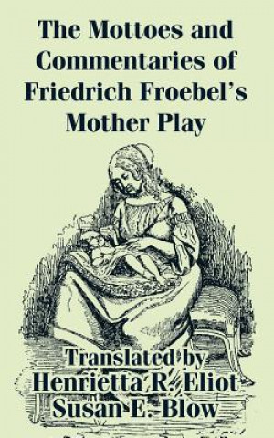 Buch Mottoes and Commentaries of Friedrich Froebel's Mother Play Friedrich Froebel