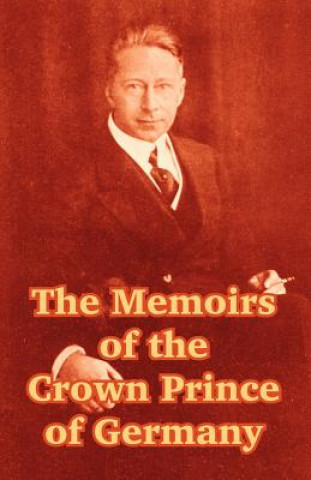Carte Memoirs of the Crown Prince of Germany Friedrich Wilhelm Hohenzollern