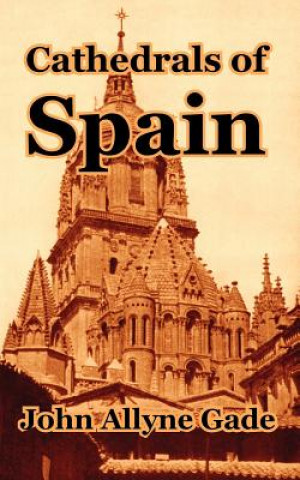 Könyv Cathedrals of Spain John Allyne Gade