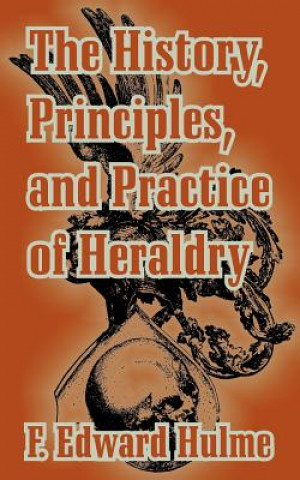 Buch History, Principles, and Practice of Heraldry F. Edward Hulme